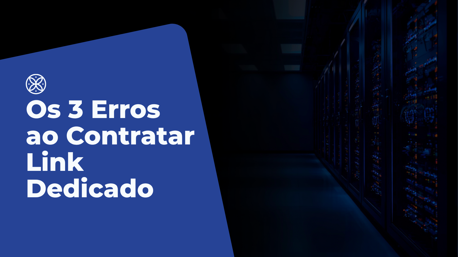 	Os 3 Erros que Todo Provedor e Empresa Devem Evitar ao Contratar Link Dedicado